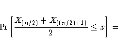 {Pr} [ \frac{ X_{(n/2)} + X_{((n/2)+1)} }
 2 \leq x ]
 = 