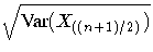 \sqrt{ {Var}(X_{((n+1)/2)}) }