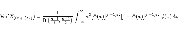 {Var}(X_{((n+1)/2)}) =
 \frac{1}{B( \frac{n+1}2,\frac{n+1}2 ) }
 \displaystyle \...
 ...-\infty}^\infty
 x^2 [\Phi(x)]^{(n-1)/2} [1-\Phi(x)]^{(n-1)/2}
 \, \phi(x) \, dx