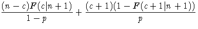 \displaystyle \frac{(n-c)F(c| n+1)}{1-p} +
 \displaystyle \frac{(c+1)(1-F(c+1| n+1))}p 