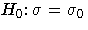 H_0\colon \sigma=\sigma_0