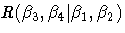 R(\beta_3, \beta_4| \beta_1, \beta_2)