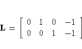 L = [ 0 & 1 & 0 & -1 \ 0 & 0 & 1 & -1
 ]