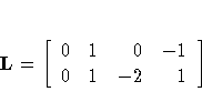 L = [ 0 & 1 & 0 & -1 \ 0 & 1 & -2 & 1 
 ]