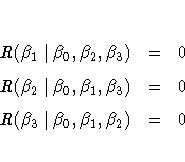R(\beta_1|\beta_0, \beta_2, \beta_3) & = & 0 \
R(\beta_2|\beta_0, \beta_1, \beta_3) & = & 0 \
R(\beta_3|\beta_0, \beta_1, \beta_2) & = & 0