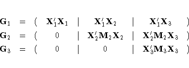 G_1 & = & ( & X_1'X_1 & | & X_1'X_2 & | & X_1'X_3 & ) \ 
G_2 & = & ( & 0 & | & X...
 ...X}_2 & | & X_2'M_2{X}_3 & ) \ 
G_3 & = & ( & 0 & | & 0 & | & X_3'M_3{X}_3 & ) \ 