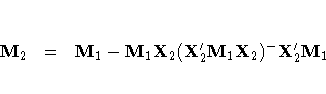 M_2 & = & M_1 - M_1{X}_2(X_2'M_1{X}_2)^-X_2'M_1 