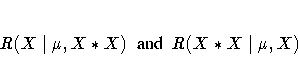 R(X|\mu, X*X) { and } R(X*X|\mu, X)