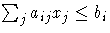 \sum_j a_{ij} x_j \leq b_i
