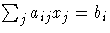 \sum_j a_{ij} x_j = b_i