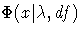 \Phi(x|\lambda,df)