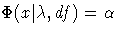 \Phi(x|\lambda,df) = \alpha