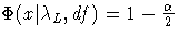 \Phi(x|\lambda_L,df) = 1-\frac{\alpha}2