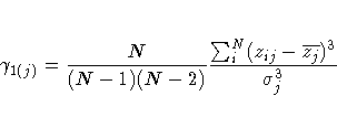 \gamma_{1(j)} = {N \over (N - 1)(N - 2)}
{ {\sum_i^N (z_{ij} - \overline {z_j})^3} \over \sigma_j^3}