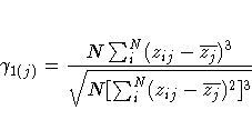 \gamma_{1(j)} = { {N \sum_i^N (z_{ij} - \overline {z_j})^3} \over
 \sqrt{N [\sum_i^N (z_{ij} - \overline {z_j})^2]^3 } }