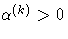 \alpha^{(k)} \gt 0