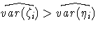 \hat{var(\zeta_i)} \gt \hat{var(\eta_i)}