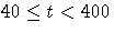 40 \le t \lt 400