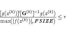 { [g(x^{(k)})]^' [G^{(k)}]^{-1} g(x^{(k)}) \over
 \max(| f(x^{(k)})|,FSIZE) } \leq r