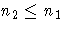 n_2 \le n_1