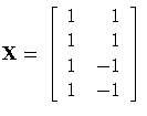 X = [ 1 & 1 \ 1 & 1 \ 1 & -1 \ 1 & -1 \ ]