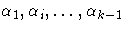 \alpha_1, \alpha_i,  ...  , \alpha_{k-1}