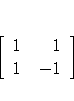 [ 1 & 1 \ 1 & -1 \ ]