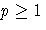 p \ge 1