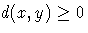 d(x,y) \geq 0
