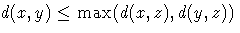 d(x,y) \leq \max ( d(x,z) , d(y,z) )