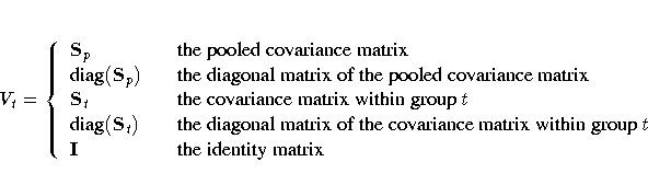 V_t = \{ S_p & & {the pooled covariance matrix} \{diag}(S_p) & & {the diagonal m...
 ...matrix of the 
covariance matrix within group t} \I & & {the identity matrix} \.