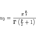 v_0 = \frac{ \pi^{\frac{p}2}}
 { \Gamma ( \frac{p}2 + 1 ) }