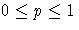 0 \leq p \leq 1