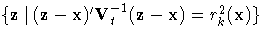 \{ z  |  (z-x)^' V_t^{-1} 
(z-x) = r_k^2 (x) \}