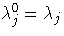 \lambda_j^0 =
\lambda_j