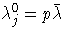 \lambda_j^0 = p \bar{\lambda}