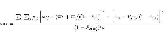 var = \frac{\sum_i\sum_j p_{ij}
 \biggl[w_{ij}-(\overline{w}_{i \cdot}+\overline...
 ...biggl[\hat{\kappa}_w
 - P_{e(w)}(1-\hat{\kappa}_w)\biggr]^2}
 {(1-P_{e(w)})^2n} 