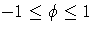 -1 \leq \phi \leq 1