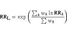 {RR}_{{\small L}} = \exp ( \frac{\sum_h w_h \ln {RR}_h}
{\sum w_h} )