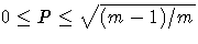 0 \leq P \leq \sqrt{(m - 1)/m}