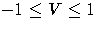 -1 \leq V \leq 1