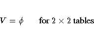 V = \phi {for 2 x 2\space tables}