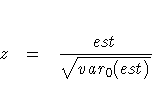 z =  \frac{est}{\sqrt{var_0(est)}}