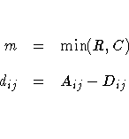 m & = & \min (R,C) \ 
d_{ij} & = & A_{ij} - D_{ij} \
