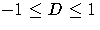 -1 \leq D \leq 1