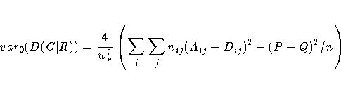 var_0(D(C| R)) = \frac{4}{w_r^2}
 ( \sum_i \sum_j n_{ij} (A_{ij} - D_{ij})^2 -
 (P-Q)^2/n )