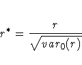 r^{\ast} = \frac{r}{\sqrt{var_0(r)}}