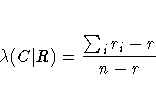 \lambda (C| R) = \frac{\sum_i r_i - r}{n - r}
