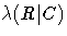 \lambda (R| C)