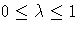 0 \leq \lambda \leq 1
